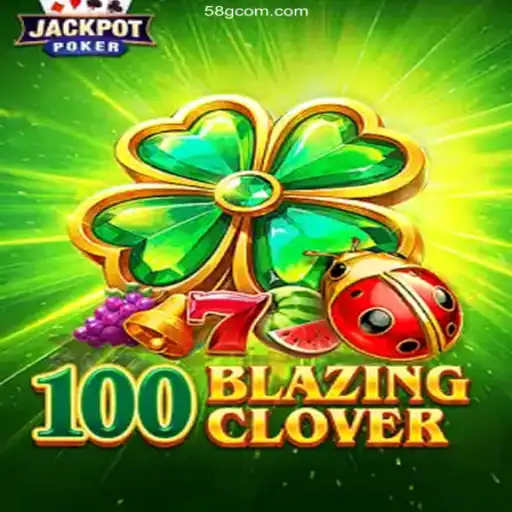 Exploring 100BlazingClover: The Thrilling Game Experience with 58G.Com